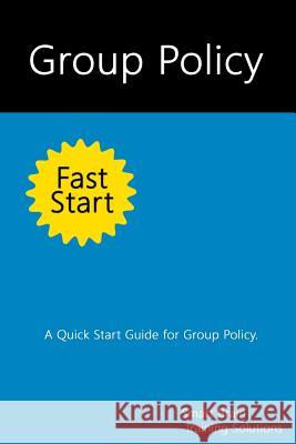Group Policy Fast Start: A Quick Start Guide for Group Policy Smart Brain Trainin 9781499666380 Createspace