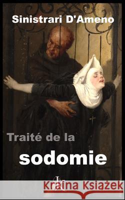 De la Sodomie: De Sodomia Tractatus D'Ameno, Sinistrari 9781499721607 Createspace