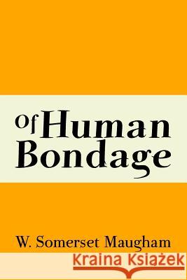 Of Human Bondage: Original and Unabridged W. Somerset Maugham 9781499722765 Createspace