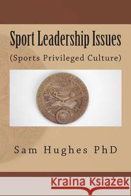 Sport Leadership Issues: (Sports Privileged Culture) Sam L. Hughe 9781499725971 Createspace Independent Publishing Platform