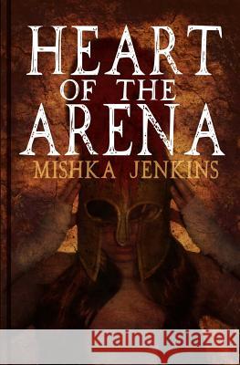 Heart of the Arena Mishka Jenkins 9781499728460 Createspace
