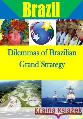 Dilemmas of Brazilian Grand Strategy U. S. Army War College 9781499733075 Createspace