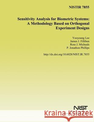 Sensitivity Analysis for Biometric Systems: A Methodology Based on Orthogonal Experimental Designs U. S. Department of Commerce 9781499735352