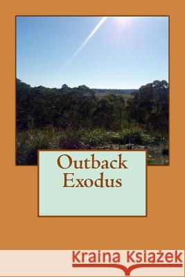 Outback Exodus Mrs Dawn Millen 9781499762822