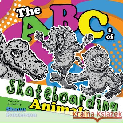 The ABCs of Skateboarding Animals Shaun Patterson Shaun Patterson 9781499763751 Createspace
