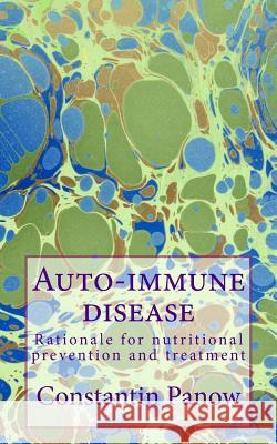 Auto-immune disease: Rationale for nutritional prevention and treatment Panow, Constantin 9781499766417 Createspace