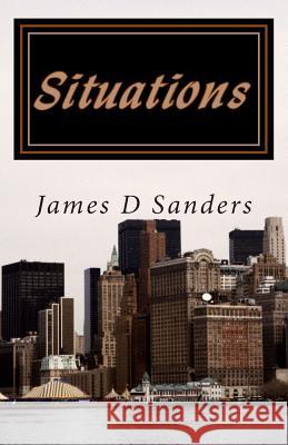 Situations James D. Sanders 9781499790092 Createspace