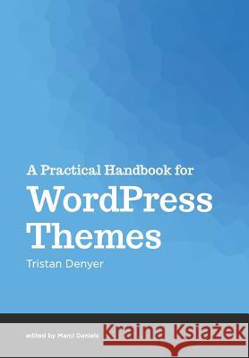 A Practical Handbook for WordPress Themes Daniels, Marci 9781499797084 Createspace