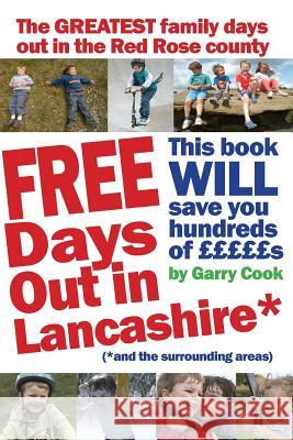FREE Days Out in Lancashire: (and the surrounding areas) Cook, Garry 9781499799606