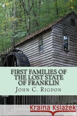 First Families of the Lost State of Franklin John C. Rigdon 9781500107369 Createspace