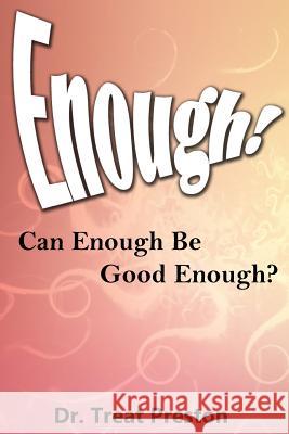 Enough: Can Enough Be Good Enough? Dr Treat Preston 9781500109257 Createspace