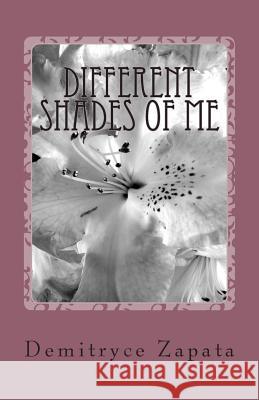 Different Shades of Me: A Book of Poetry MS Demitryce D. Zapata 9781500134273 Createspace