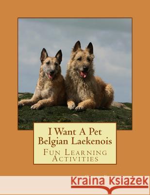 I Want A Pet Belgian Laekenois: Fun Learning Activities Forsyth, Gail 9781500145996
