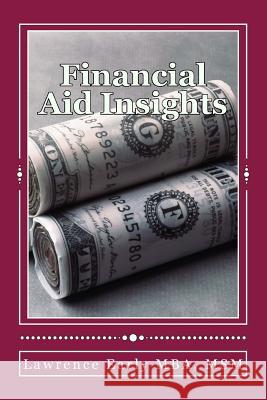 Financial Aid Insights: Learn A Little Today- Manage Your Debt Better Tomorrow Early, Lawrence 9781500148393 Createspace