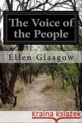 The Voice of the People Ellen Glasgow 9781500152574