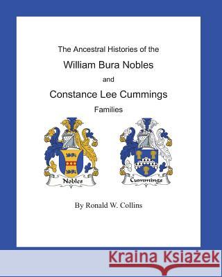 The Ancestral Histories of the William Bura Nobles and Constance Lee Cummings Families Ronald W. Collins 9781500154905