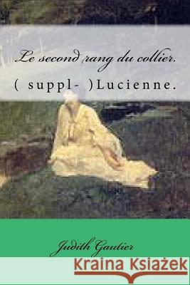 Le second rang du collier.: ( suppl- )Lucienne. Ballin, G-Ph 9781500165468
