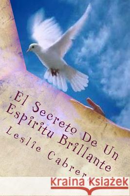 El Secreto De Un Espiritu Brillante Cabrera, Leslie 9781500167547 Createspace