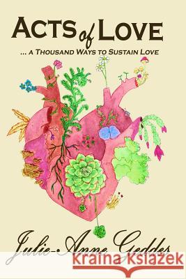 ACTS of LOVE: ... a Thousand Ways to Sustain Love Geddes, Julie-Anne 9781500173791