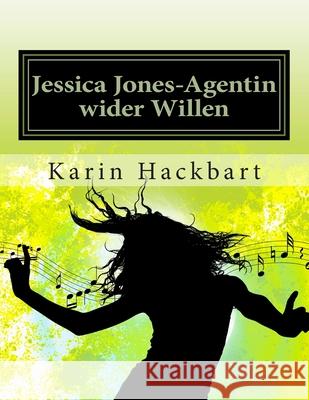 Jessica Jones-Agentin wider Willen Karin Hackbart 9781500178451 Createspace Independent Publishing Platform