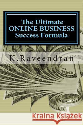 The Ultimate Online Business Success Formula K. Raveendran Priya K 9781500213732 Createspace