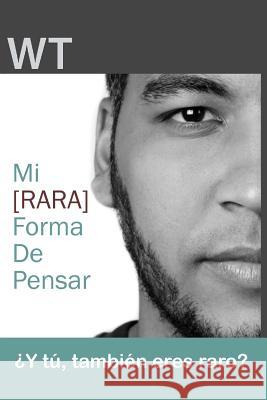 Mi [rara] forma de pensar: ¿Y tú, también eres raro? T, W. 9781500218454 Createspace