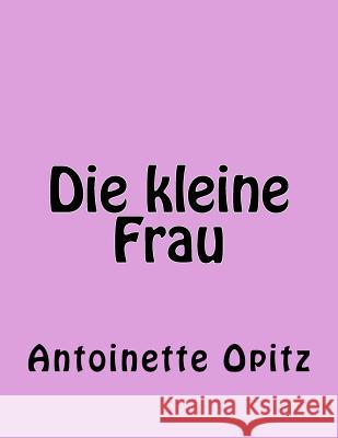 Die kleine Frau Opitz, Antoinette 9781500253684 Createspace