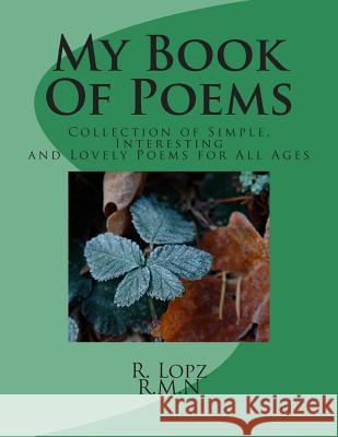 My Book Of Poems: Collection of Simple, Interesting and Lovely Poems for All Ages N, R. M. 9781500254377 Createspace