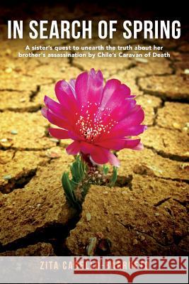 In Search of Spring: A sister's quest to unearth the truth about her brother's assassination by Chile's Caravan of Death Cabello-Barrueto, Zita 9781500256753 Createspace