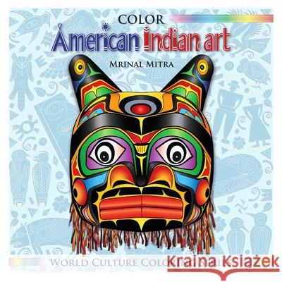Color American Indian Art Mrinal Mitra, Swarna Mitra, Malika Mitra 9781500264154 Createspace Independent Publishing Platform