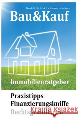 Bau&Kauf - Immobilienratgeber: Praxistipps - Finanzierungskniffe - Rechtsgrundlagen Andreas Va Max Herbst Gunter D. Alt 9781500265380