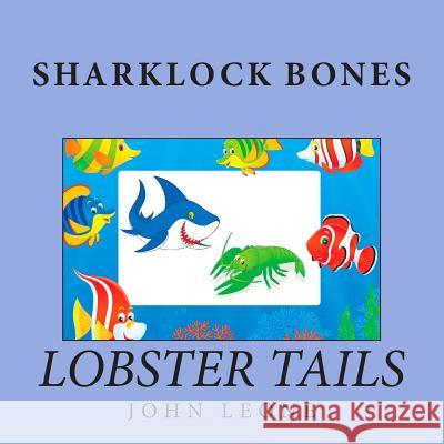 Sharklock Bones: Lobster Tails John L. Leone 9781500266318 Createspace