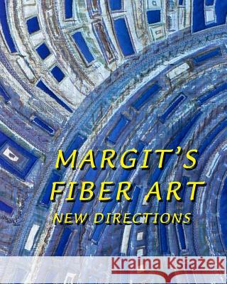Margit's Fiber Art: New Directions Margit Kagerer Heinz Kagerer 9781500276560 Createspace