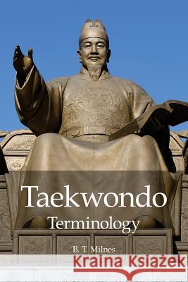 Taekwondo Terminology B. T. Milnes 9781500286231