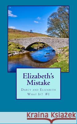 Elizabeth's Mistake: Darcy and Elizabeth What If? #1 Jennifer Lang 9781500295233