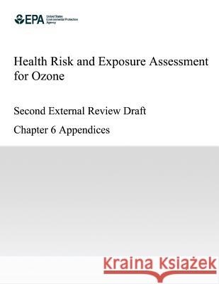 Health Risk and Exposure Assessment for Ozone Second External Review Draft Chapter 6 Appendices U. S. Environmental Protection Agency 9781500309725