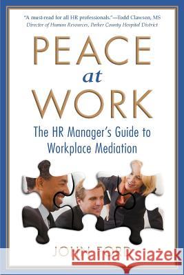 Peace at Work: The HR Manager's Guide to Workplace Mediation John Ford 9781500331351 Createspace Independent Publishing Platform