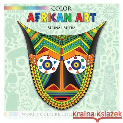 Color African Art MR Mrinal Mitra MS Swarna Mitra Mrs Malika Mitra 9781500353476 Createspace