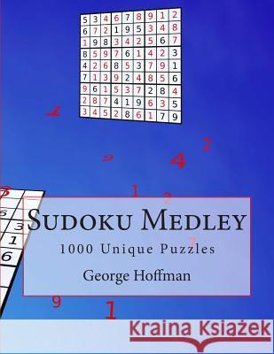 Sudoku Medley: 1000 Original Puzzles George Hoffman 9781500354237 Createspace