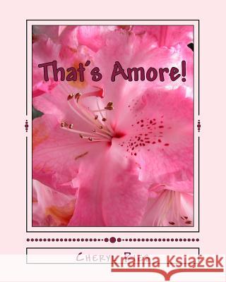 That's Amore!: Being, Giving and Receiving Love in Abundance Cheryl L. Ries 9781500361419