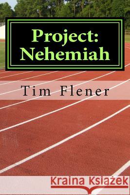 Project: Nehemiah: loving God through loving others. Flener, Tim a. 9781500369934 Createspace