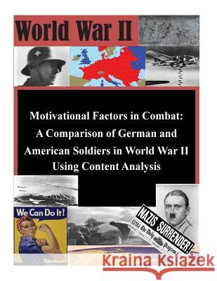 Motivational Factors in Combat: A Comparison of German and American Soldiers in Air Force Institute of Technology 9781500372507