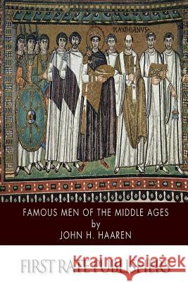 Famous Men of the Middle Ages John H. Haaren 9781500378226 Createspace