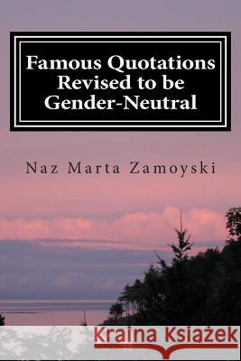 Famous Quotations Revised to be Gender-Neutral Zamoyski, Naz Marta 9781500382926 Createspace