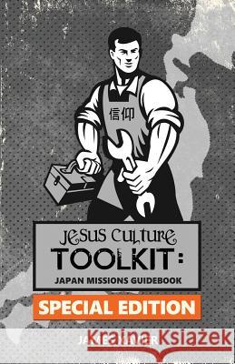 Jesus Culture Toolkit: SPECIAL EDITION: Japan Missions Guidebook Xavier, James M. 9781500402570 Createspace