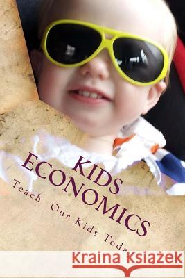 Kids Economics: Basic Economic And Financial Terms For Kids Early, Lawrence K. 9781500411800 Createspace