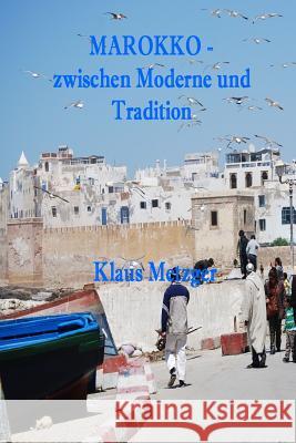 Marokko - Zwischen Moderne Und Tradition Klaus Metzger 9781500414160