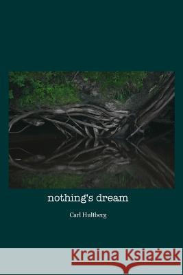 nothing's dream Hultberg, Carl 9781500416652