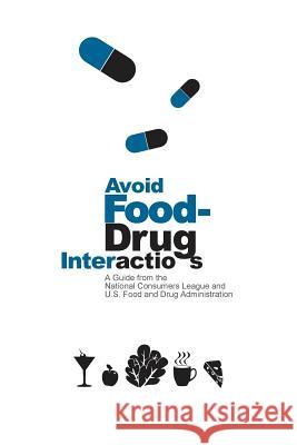 Avoid Food-Drug Interactions U. S. Food and Drug Administration       National Consumers League 9781500422288 Createspace