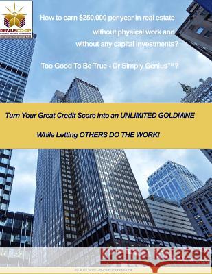 How to earn $250,000 per year in real estate without physical work and without any capital investments?: Turn Your Great Credit Score into an UNLIMITE Sherman, Steve 9781500428228 Createspace